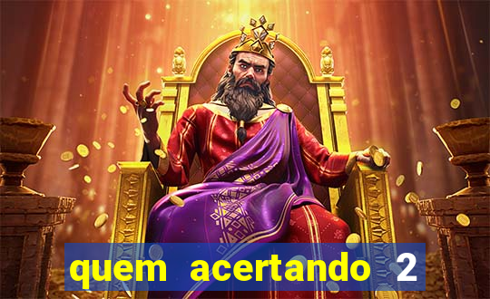 quem acertando 2 numeros mega sena ganha